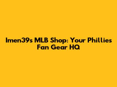 Imen39's MLB Shop: Your Phillies Fan Gear HQ