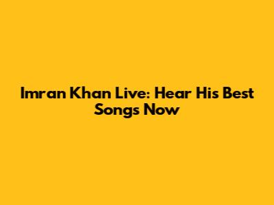 Imran Khan Live: Hear His Best Songs Now
