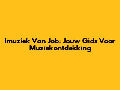 Imuziek Van Job: Jouw Gids Voor Muziekontdekking
