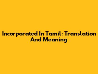 Incorporated In Tamil: Translation And Meaning