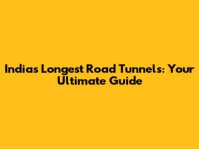 India's Longest Road Tunnels: Your Ultimate Guide