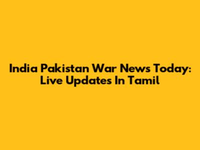 India Pakistan War News Today: Live Updates In Tamil