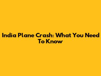 India Plane Crash: What You Need To Know