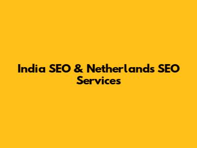 India SEO & Netherlands SEO Services