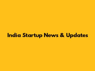 India Startup News & Updates