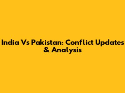India Vs Pakistan: Conflict Updates & Analysis