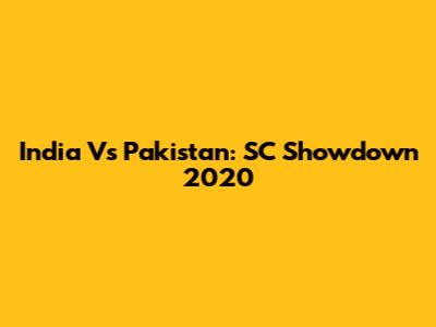 India Vs Pakistan: SC Showdown 2020