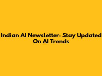 Indian AI Newsletter: Stay Updated On AI Trends