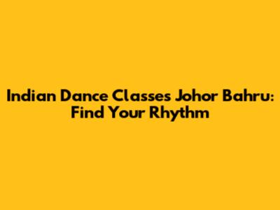Indian Dance Classes Johor Bahru: Find Your Rhythm