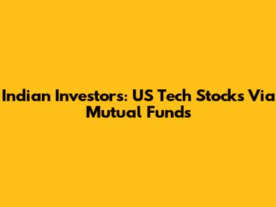 Indian Investors: US Tech Stocks Via Mutual Funds