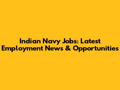 Indian Navy Jobs: Latest Employment News & Opportunities