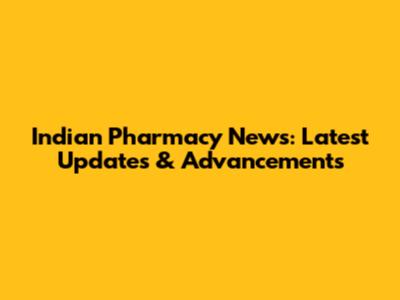 Indian Pharmacy News: Latest Updates & Advancements