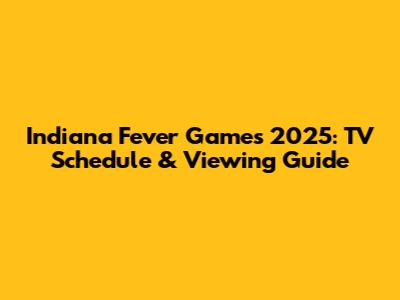 Indiana Fever Games 2025: TV Schedule & Viewing Guide
