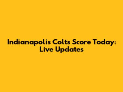 Indianapolis Colts Score Today: Live Updates