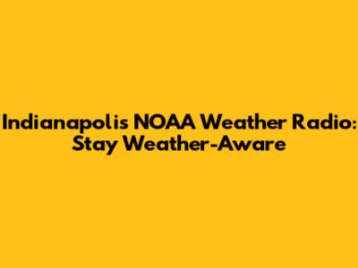 Indianapolis NOAA Weather Radio: Stay Weather-Aware