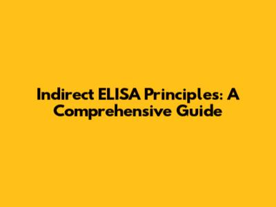 Indirect ELISA Principles: A Comprehensive Guide