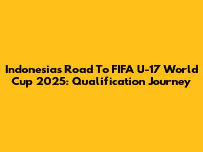 Indonesia's Road To FIFA U-17 World Cup 2025: Qualification Journey