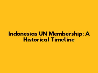 Indonesia's UN Membership: A Historical Timeline