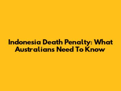 Indonesia Death Penalty: What Australians Need To Know