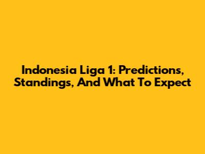 Indonesia Liga 1: Predictions, Standings, And What To Expect