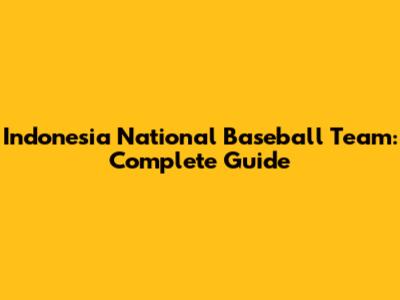 Indonesia National Baseball Team: Complete Guide