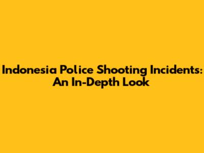 Indonesia Police Shooting Incidents: An In-Depth Look