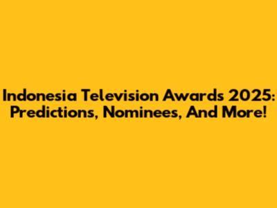 Indonesia Television Awards 2025: Predictions, Nominees, And More!