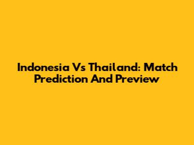 Indonesia Vs Thailand: Match Prediction And Preview