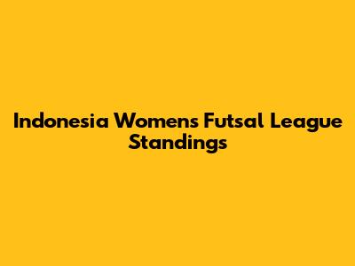 Indonesia Women's Futsal League Standings
