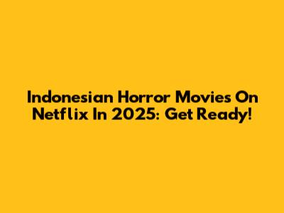 Indonesian Horror Movies On Netflix In 2025: Get Ready!