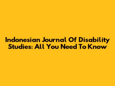 Indonesian Journal Of Disability Studies: All You Need To Know