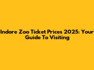 Indore Zoo Ticket Prices 2025: Your Guide To Visiting