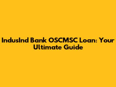 IndusInd Bank OSCMSC Loan: Your Ultimate Guide