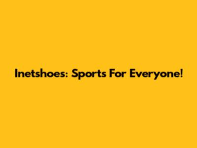 Inetshoes: Sports For Everyone!