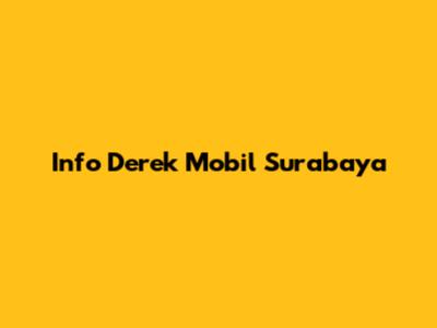 Info Derek Mobil Surabaya