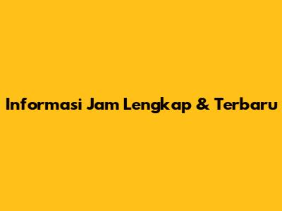 Informasi Jam Lengkap & Terbaru