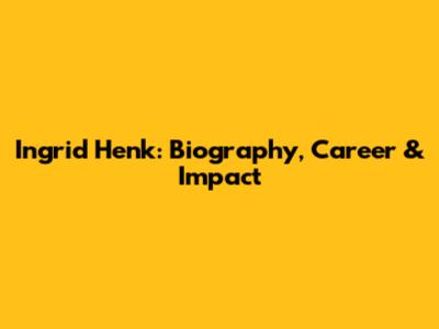 Ingrid Henk: Biography, Career & Impact
