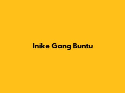 Inike Gang Buntu