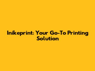 Inikeprint: Your Go-To Printing Solution