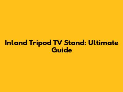 Inland Tripod TV Stand: Ultimate Guide