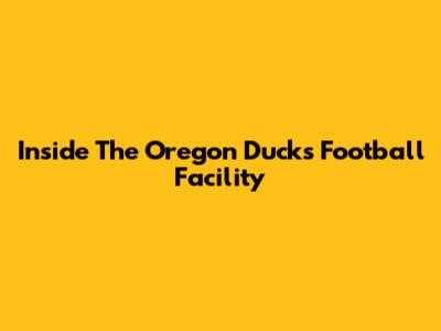 Inside The Oregon Ducks' Football Facility