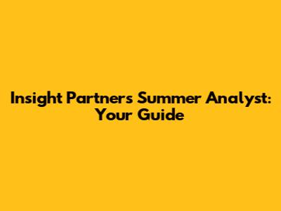 Insight Partners Summer Analyst: Your Guide