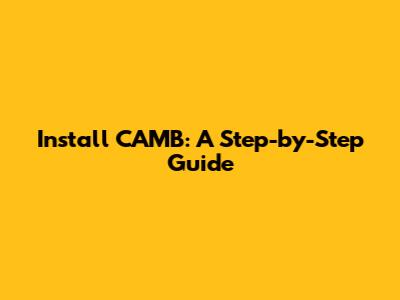 Install CAMB: A Step-by-Step Guide