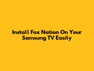 Install Fox Nation On Your Samsung TV Easily