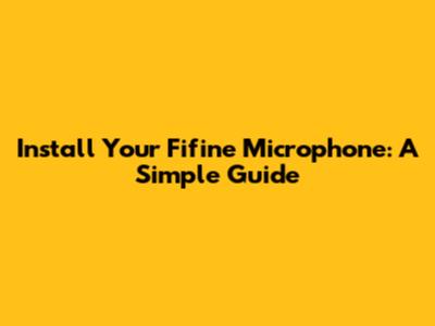 Install Your Fifine Microphone: A Simple Guide