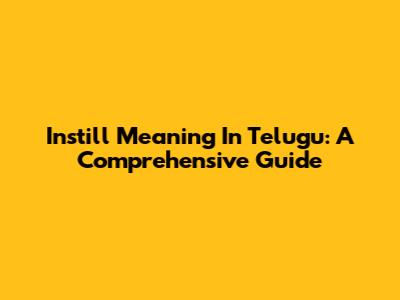 Instill Meaning In Telugu: A Comprehensive Guide