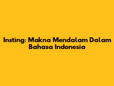 Insting: Makna Mendalam Dalam Bahasa Indonesia