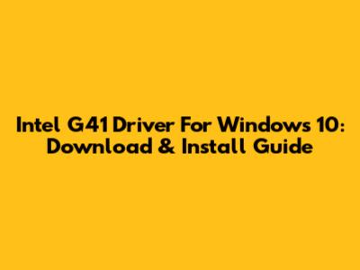 Intel G41 Driver For Windows 10: Download & Install Guide