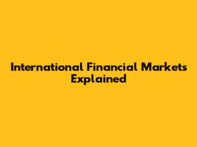 International Financial Markets Explained