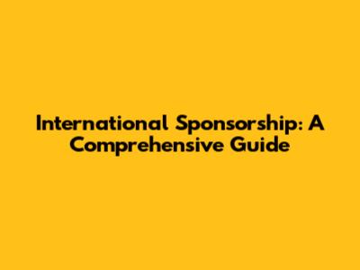 International Sponsorship: A Comprehensive Guide